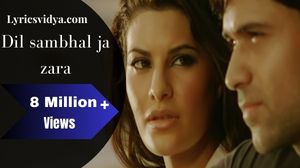 dil sambhal ja zara lyrics