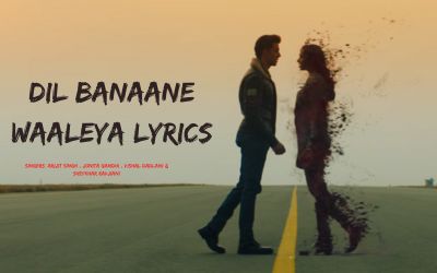 Dil Banaane Waaleya lyrics